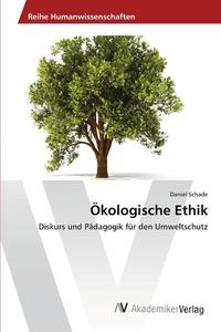 Ökologische Ethik di Daniel Schade edito da AV Akademikerverlag
