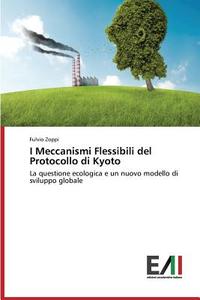 I Meccanismi Flessibili del Protocollo di Kyoto di Fulvio Zoppi edito da Edizioni Accademiche Italiane