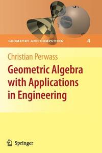 Geometric Algebra with Applications in Engineering di Christian Perwass edito da Springer Berlin Heidelberg