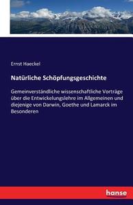 Natürliche Schöpfungsgeschichte di Ernst Haeckel edito da hansebooks