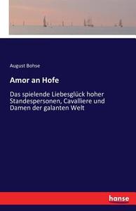Amor an Hofe di August Bohse edito da hansebooks