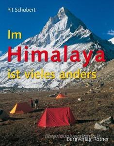 Im Himalaya ist vieles anders di Pit Schubert edito da Bergverlag Rother