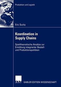 Koordination in Supply Chains di Eric Sucky edito da Deutscher Universitätsverlag