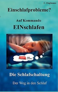 Einschlafprobleme? Auf Kommando Einschlafen Die Schlafschaltung di Christoph Englmann edito da Books On Demand