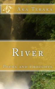 River: Poems and Thoughts di Aka Teraka edito da Boxwood Publishing House