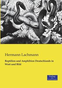 Reptilien und Amphibien Deutschlands in Wort und Bild di Hermann Lachmann edito da Verlag der Wissenschaften