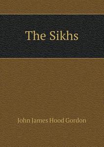 The Sikhs di John James Hood Gordon edito da Book On Demand Ltd.