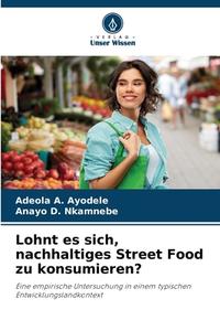 Lohnt es sich, nachhaltiges Street Food zu konsumieren? di Adeola A. Ayodele, Anayo D. Nkamnebe edito da Verlag Unser Wissen