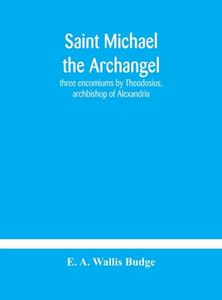 Saint Michael The Archangel di E A Wallis Budge edito da Alpha Edition