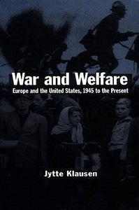 War and Welfare: Europe and the United States, 1945 to the Present di Jytte Klausen, Klausen edito da Palgrave MacMillan