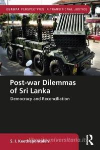 Keethaponcalan, S: Post-war Dilemmas of Sri Lanka di S. I. Keethaponcalan edito da Routledge