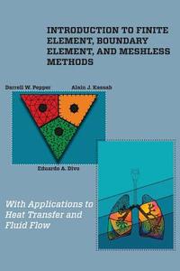Introduction to Finite Element, Boundary Element, and Meshless Methods di Darrell W. Pepper, Alain J. Kassab, Eduardo A. Divo edito da ASME Press