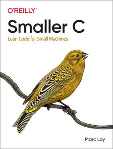Smaller C: Lean Code for Small Machines di Marc Loy edito da OREILLY MEDIA