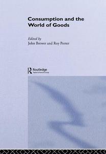 Consumption And The World Of Goods edito da Taylor & Francis Ltd