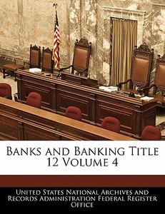Banks And Banking Title 12 Volume 4 edito da Bibliogov