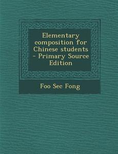 Elementary Composition for Chinese Students - Primary Source Edition di Foo Sec Fong edito da Nabu Press
