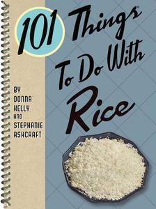 101 Things to Do with Rice di Donna Kelly, Stephanie Ashcraft edito da GIBBS SMITH PUB
