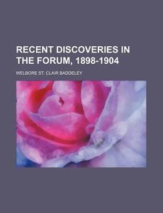 Recent Discoveries In The Forum, 1898-19 di Welbore St Clair Baddeley edito da Rarebooksclub.com