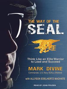 The Way of the Seal: Think Like an Elite Warrior to Lead and Succeed di Mark Divine, Allyson Edelhertz Machate edito da Tantor Audio