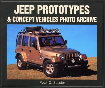 Jeep Prototypes and Concept  Vehicles Photo Archive di Peter C. Sessler edito da Iconografix,U.S.