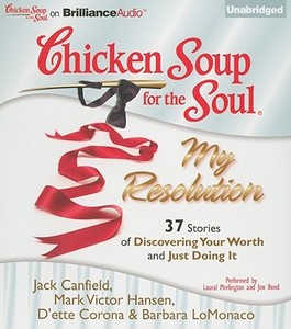 Chicken Soup for the Soul: My Resolution: 37 Stories of Discovering Your Worth and Just Doing It di Jack Canfield, Mark Victor Hansen, D'ette Corona edito da Brilliance Corporation