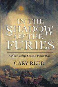 In the Shadow of the Furies: A Novel of the Second Punic War di Cary Reed edito da BOOKBABY