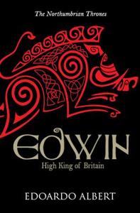 Edwin: High King of Britain di Edoardo Albert edito da Lion Hudson Plc