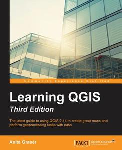 Learning QGIS, Third Edition di Anita Graser edito da Packt Publishing