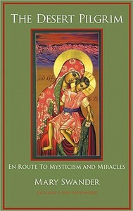 The Desert Pilgrim: En Route to Mysticism and Miracles di Mary Swander edito da ICE CUBE BOOKS