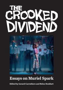 THE CROOKED DIVIDEND: ESSAYS ON MURIEL S di GERARD CARRUTHERS edito da LIGHTNING SOURCE UK LTD