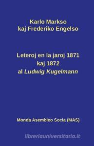 Leteroj al Ludwig Kugelmann en 1871 kaj 1872 di Karlo Markso, Frederiko Engelso edito da Monda Asembleo Socia
