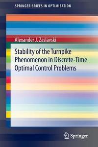 Stability of the Turnpike Phenomenon in Discrete-Time Optimal Control Problems di Alexander J. Zaslavski edito da Springer-Verlag GmbH
