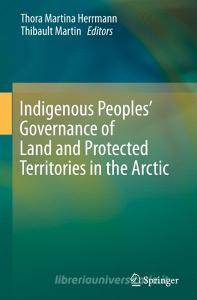 Indigenous Peoples' Governance of Land and Protected Territories in the Circumpolar Arctic edito da Springer-Verlag GmbH