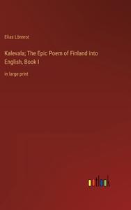 Kalevala; The Epic Poem of Finland into English, Book I di Elias Lönnrot edito da Outlook Verlag