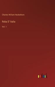 Roba D' Italia di Charles William Heckethorn edito da Outlook Verlag