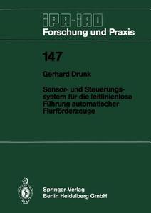 Sensor- und Steuerungssystem für die leitlinienlose Führung automatischer Flurförderzeuge di Gerhard Drunk edito da Springer Berlin Heidelberg
