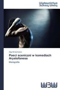 Poeci sceniczni w komediach Arystofanesa di Olga Smiechowicz edito da Wydawnictwo Bezkresy Wiedzy