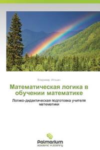 Matematicheskaya Logika V Obuchenii Matematike di Igoshin Vladimir edito da Palmarium Academic Publishing