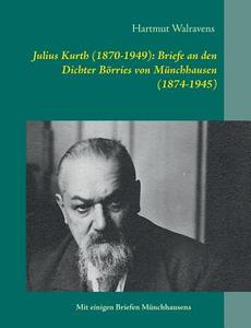 Julius Kurth (1870-1949): Briefe an den Dichter Börries von Münchhausen (1874-1945) edito da Books on Demand