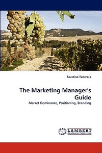The Marketing Manager's Guide di Faustino Taderera edito da LAP Lambert Acad. Publ.