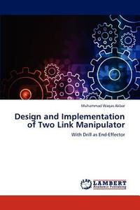 Design and Implementation of Two Link Manipulator di Muhammad Waqas Akbar edito da LAP Lambert Academic Publishing
