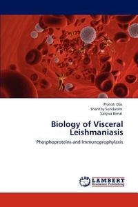 Biology of Visceral Leishmaniasis di Pranati Das, Shanthy Sundaram, Sanjiva Bimal edito da LAP Lambert Academic Publishing