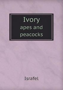 Ivory Apes And Peacocks di Israfel edito da Book On Demand Ltd.