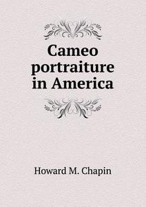 Cameo Portraiture In America di Howard M Chapin edito da Book On Demand Ltd.