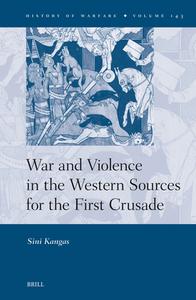 War and Violence in the Western Sources for the First Crusade di Sini Kangas edito da Brill