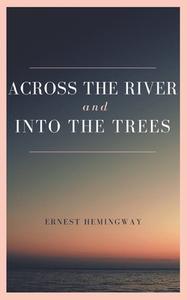 Across the River and into the Trees di Ernest Hemingway edito da Grapevine India Publishers Pvt Ltd