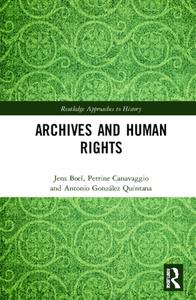 Archives And Human Rights di Jens Boel, Perrine Canavaggio, Antonio Gonzalez Quintana edito da Taylor & Francis Ltd