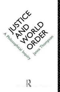 Justice and World Order di Janna Thompson edito da Routledge