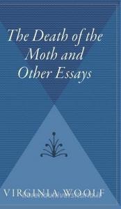 The Death of the Moth and Other Essays di Virginia Woolf edito da HARCOURT BRACE & CO