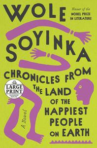 Chronicles from the Land of the Happiest People on Earth di Wole Soyinka edito da RANDOM HOUSE LARGE PRINT